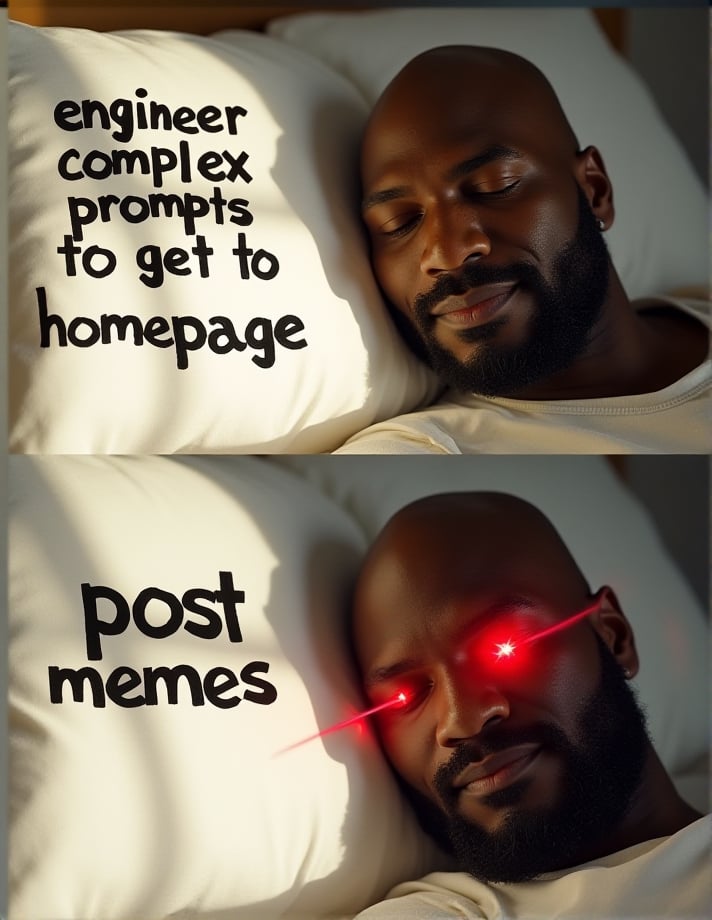 in left top quarter of image text "engineer complex prompts to get to homepage" written with huge black letters on white paper , in left bottom quarter of image text "post memes" written with huge black letters on white paper , in right top quarter of image face of bald bearded black man (Shaq O'Neal) peacefully sleeping on white pillow in sunlit room , in right bottom quarter of image face of same awake bald bearded black man (Shaq O'Neal) with glowing red opened eyes emitting red light in all directions