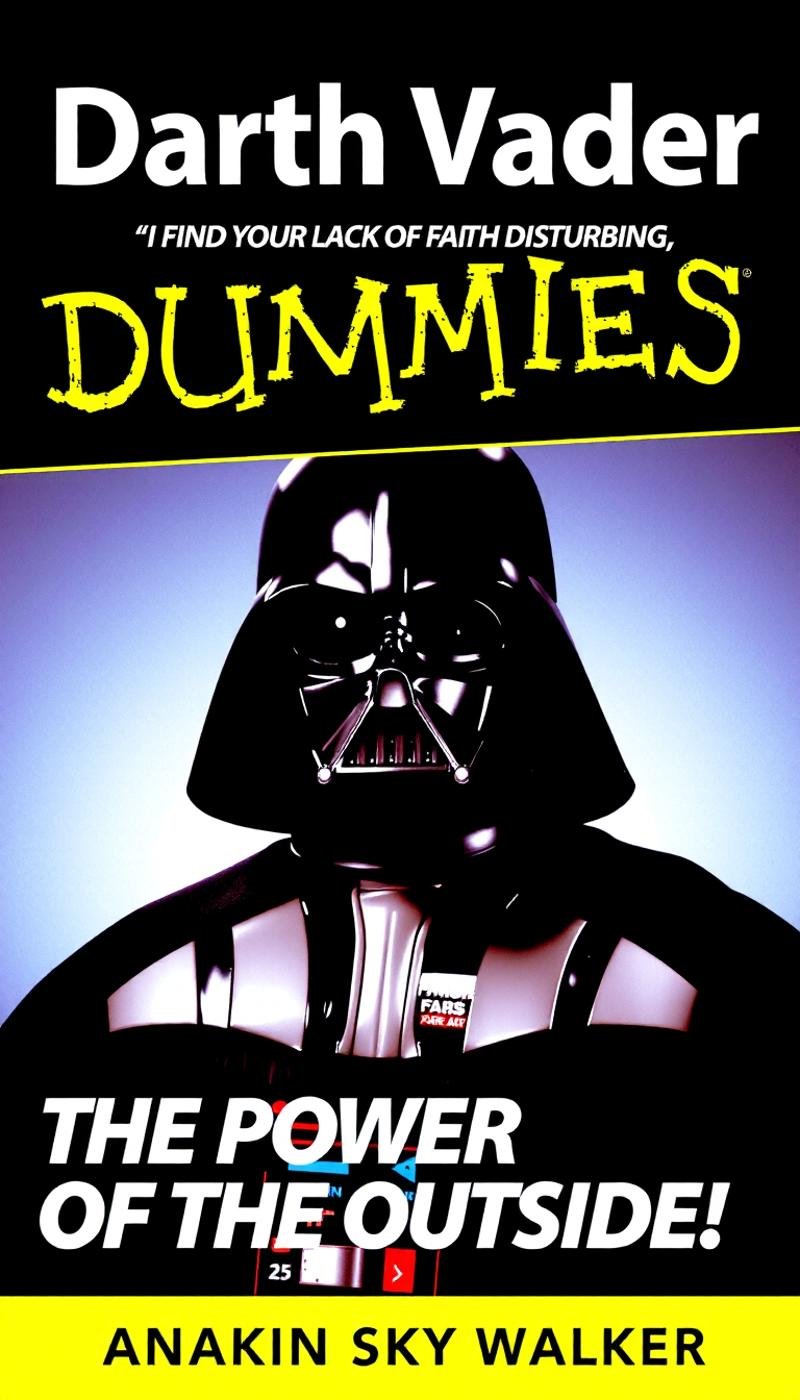 DARTH VADER QUOTES FOR DUMMIES BOOK COVER,<lora:Flux_For_Dummies:1>,TEXT ON THE TOP THAT SAYS "I FIND YOUR LACK OF FAITH DISTURBING.",TEXT ON THE BOTTOM THAT SAYS "YOU UNDER ESTIMATE" "THE POWER OF THE OUTSIDE!",BY: ANAKIN SKYWALKER,