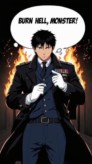 Roy Mustang, a lone figure shrouded in darkness, gazes directly at the viewer with an expressionless face, black hair neatly styled, and white gloves glistening under the dim light. He stands tall, sleek army colonel uniform perfectly aligned, military coat on shoulders, blue pants reflecting the faint embers of flames dancing nearby. His eyes gleam like polished coal, a hint of seriousness etched on his face as he adjusts his jacket's collar. Flickering sparks with flames from his snapping fingers illuminate the (dark) tunnel. (big word bubble with big fonts saying "Burn to Hell, monster!":1.2),(one hand put in his pants pocket:1.1)
BREAK
anime style:1.2,(rule of thirds:1.2),perfect composition,trending on artstation,(thick, bold and clear drawing lines:1.1),masterpiece,best quality,sharp focus,high contrast,detailed,vivid colors, ek_ani_b00ster,ek_art_b00ster,ek_real_b00ster,ek_photo_booster