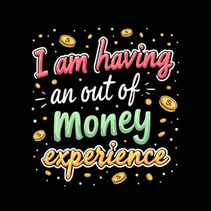 vector art, t-shirt art ,  black background,  coins falling ,  sticker art, sticker white outline, 
text " I am having an out of money experience" - handwritten  font, colorful, 