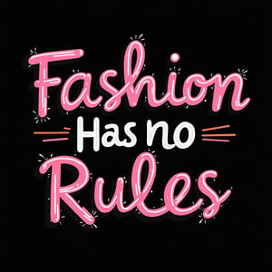 vector art, t-shirt art ,  black background, ,  sticker art, sticker white outline, 
text " Fashion Has No Rules" - handwritten  font, colorful, 