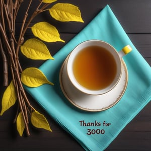 slightly above view, (close up:1.4), night, (tea bush branches:1.3), yellow leafs, [glowing leafs:0.8], cyan cup, saucer, napkin, (((Text "Thanks for 3000 likes"(napkin):1.8))), table, Text