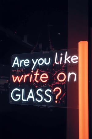 A transparent sign with neon lettering reads “Are you like write on glass?”.