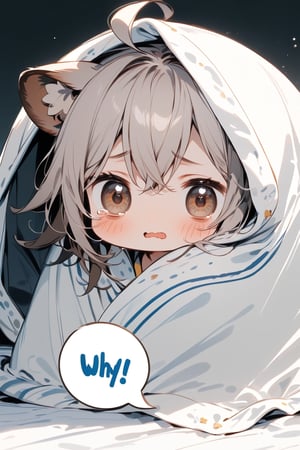 //quality, masterpiece:1.4, detailed:1.4,best quality:1.4,//,1girl,solo,//,raccoon girl,gray raccoon ears, animal ear fluff,gray hair, messy hair,ahoge, medium hair, brown eyes,detailed eyes,//,hair_accessories,accessories,pajamas,(wrapped blanket), white blanket,(head covering blanket),//,> <,blush,hold back one's tears, wavy_mouth,mouth_open,bags_under_eyes,(bags under eyes),//,sitting on bed, (hiding under blanket),//,indoor,dark background, bedroom, white blanket,comfyblanket,chibi,aquacrying, wavy mouth, closed mouth,tearing up,(((spoken words with Text "WHY")))