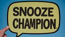 Photo of the thing with gas text bubble that says "Snooze button champion"