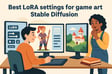 Best LoRA settings for game art Stable Diffusion