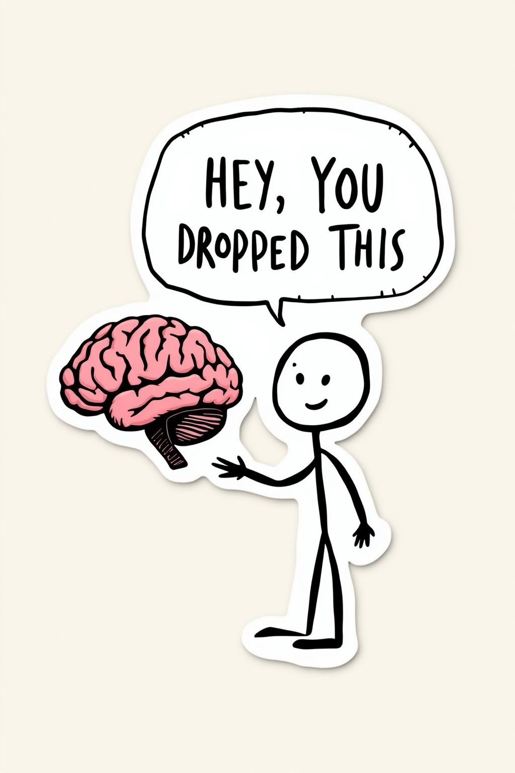 A whimsical and humor-infused sticker-style drawing featuring a simplistic, stick-figure character presenting a pink brain. The character, outlined in black with a round head and a smiling face, extends one arm to showcase the intricately designed, curved, and folded brain. A speech bubble above the character's head reads "HEY, YOU DROPPED THIS" in capital letters, adding a playful twist to the scene, implying that the character is jokingly informing someone they've lost their brain., illustration, typography