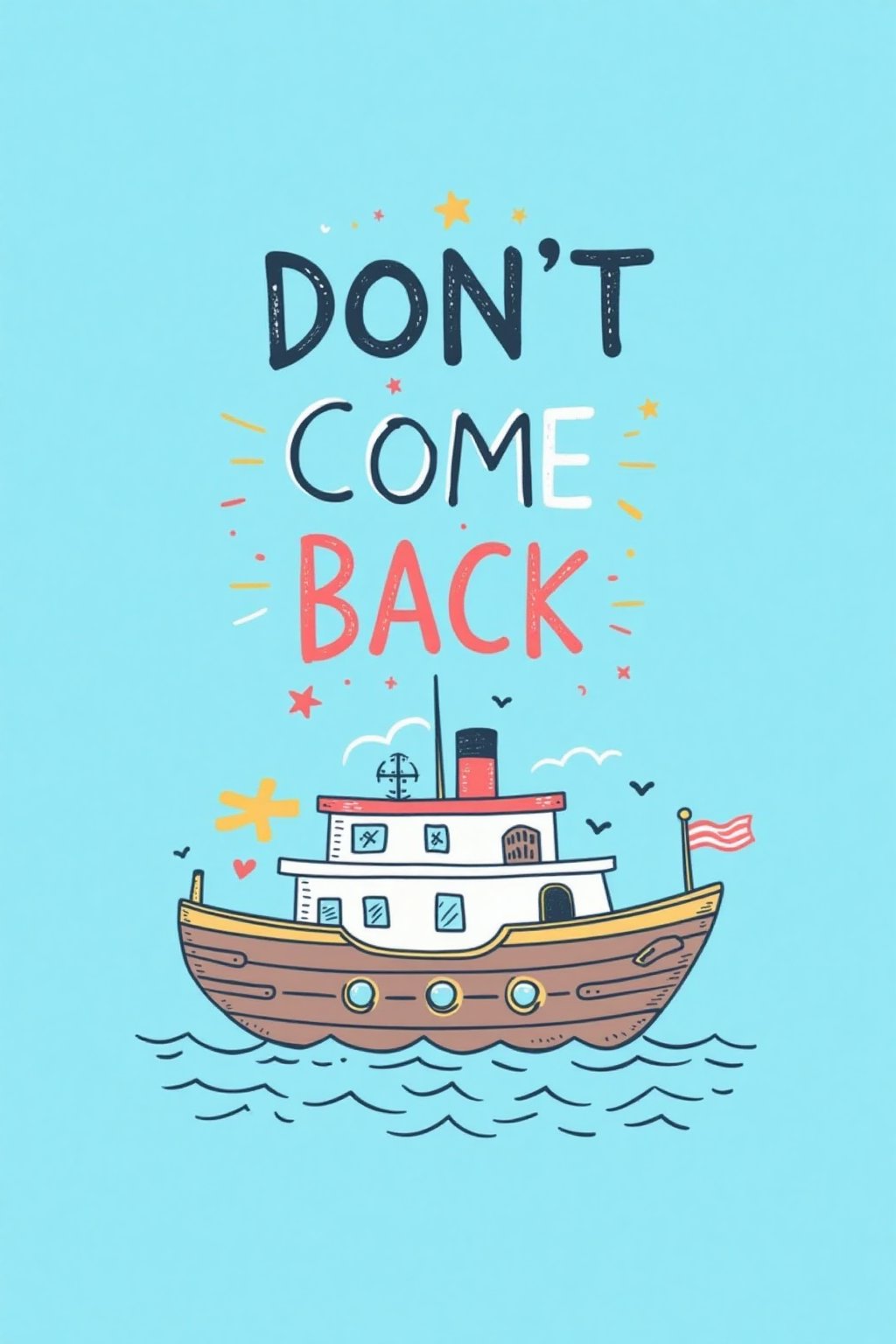 k1dsp0ster, kids poster of the ship with word "DONT COME BACK ". light blue background. in the style of t0k